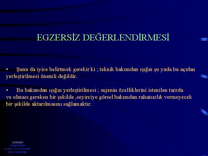 EGZERSİZ DEĞERLENDİRMESİ • Şunu da iyice belirtmek gerekir ki ; teknik bakımdan ışığın şu