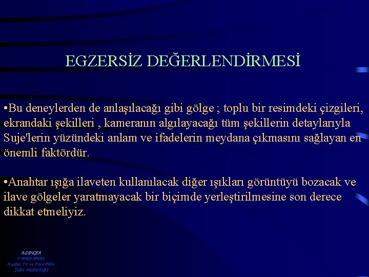 EGZERSİZ DEĞERLENDİRMESİ • Bu deneylerden de anlaşılacağı gibi gölge ; toplu bir resimdeki çizgileri,