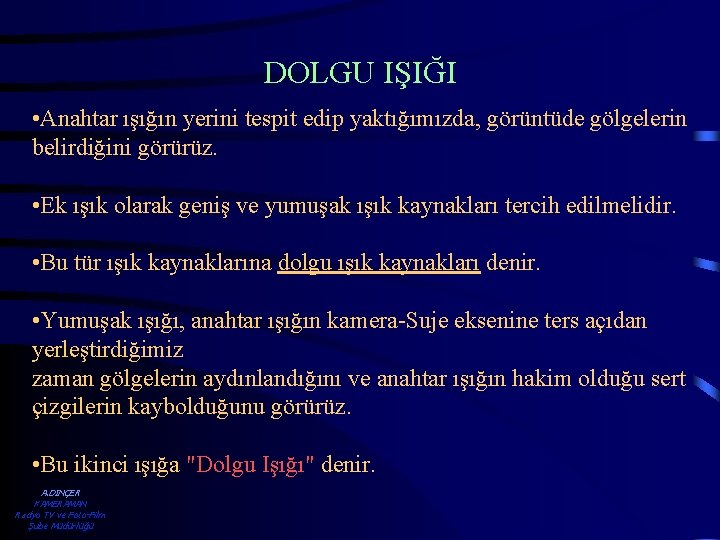 DOLGU IŞIĞI • Anahtar ışığın yerini tespit edip yaktığımızda, görüntüde gölgelerin belirdiğini görürüz. •