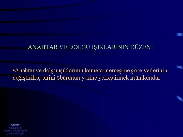 ANAHTAR VE DOLGU IŞIKLARININ DÜZENİ • Anahtar ve dolgu ışıklarının kamera merceğine göre yerlerinin