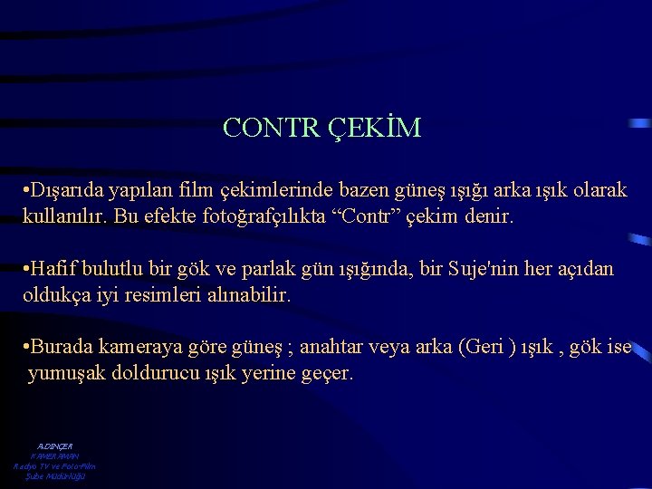 CONTR ÇEKİM • Dışarıda yapılan film çekimlerinde bazen güneş ışığı arka ışık olarak kullanılır.