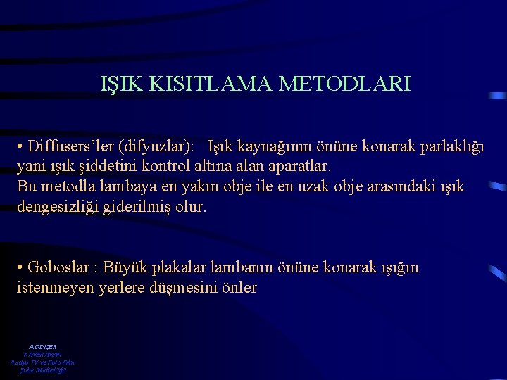 IŞIK KISITLAMA METODLARI • Diffusers’ler (difyuzlar): Işık kaynağının önüne konarak parlaklığı yani ışık şiddetini