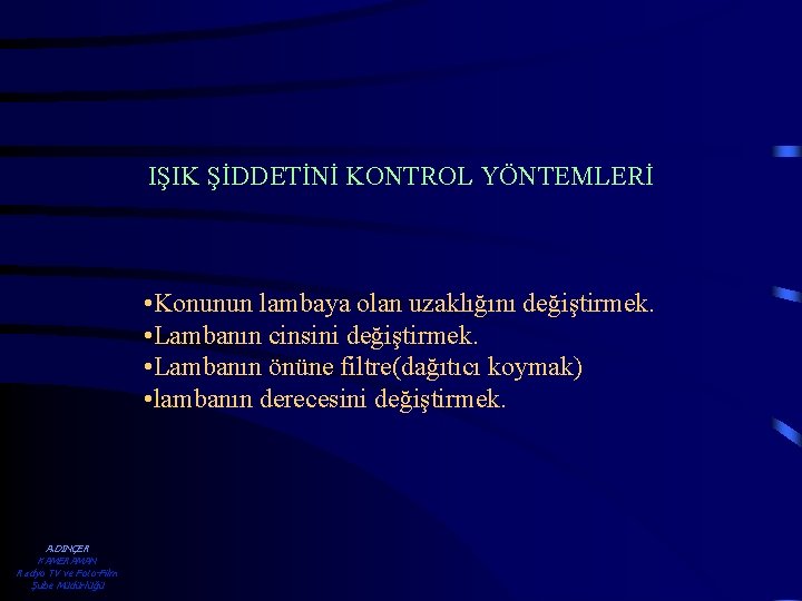 IŞIK ŞİDDETİNİ KONTROL YÖNTEMLERİ • Konunun lambaya olan uzaklığını değiştirmek. • Lambanın cinsini değiştirmek.