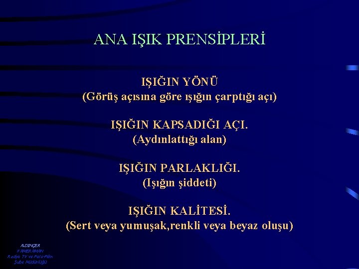 ANA IŞIK PRENSİPLERİ IŞIĞIN YÖNÜ (Görüş açısına göre ışığın çarptığı açı) IŞIĞIN KAPSADIĞI AÇI.