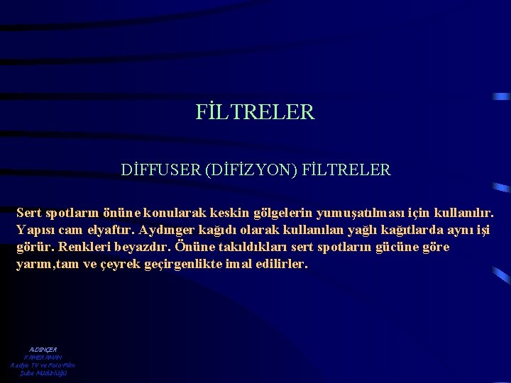 FİLTRELER DİFFUSER (DİFİZYON) FİLTRELER Sert spotların önüne konularak keskin gölgelerin yumuşatılması için kullanılır. Yapısı