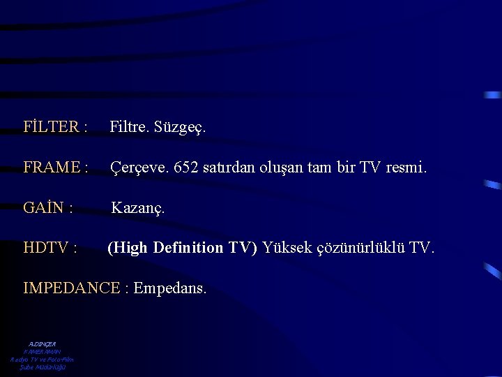 FİLTER : Filtre. Süzgeç. FRAME : Çerçeve. 652 satırdan oluşan tam bir TV resmi.