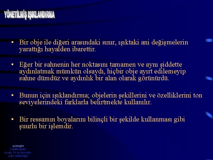  • Bir obje ile diğeri arasındaki sınır, ışıktaki ani değişmelerin yarattığı hayalden ibarettir.