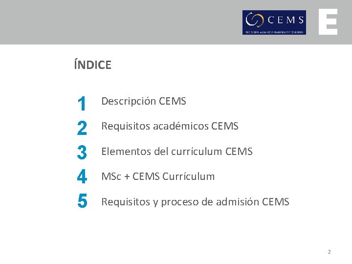 ÍNDICE 1 2 3 4 5 Descripción CEMS Requisitos académicos CEMS Elementos del currículum