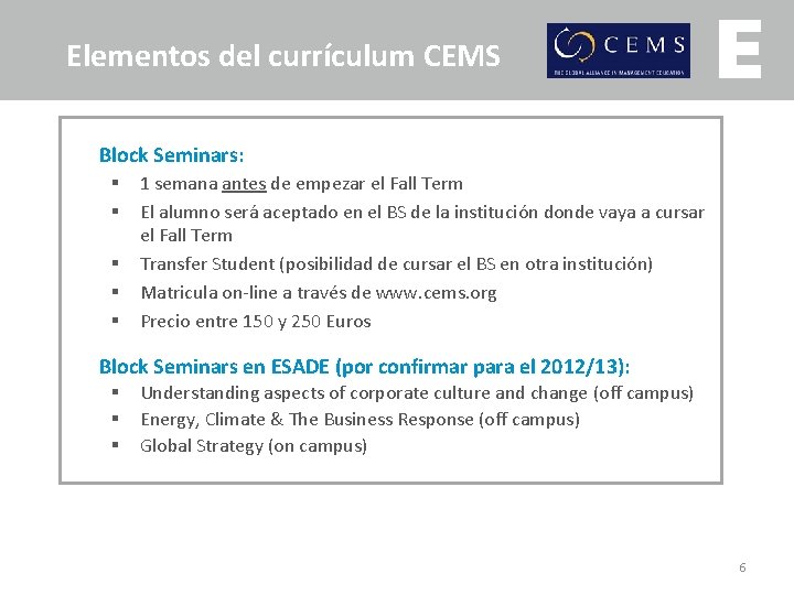 Elementos del currículum CEMS Block Seminars: § § § 1 semana antes de empezar