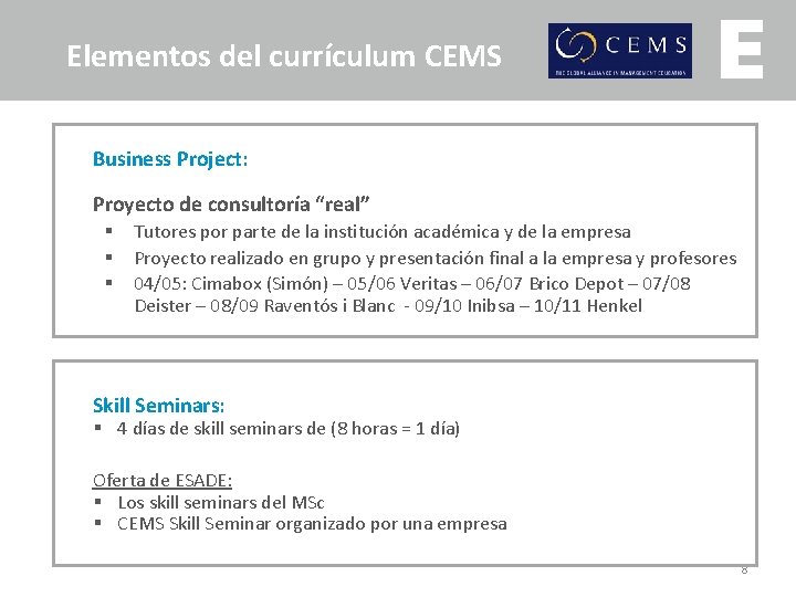 Elementos del currículum CEMS Business Project: Proyecto de consultoría “real” § § § Tutores