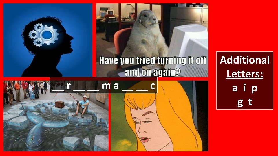 __ r __ __ m a __ __ c Additional Letters: a i p