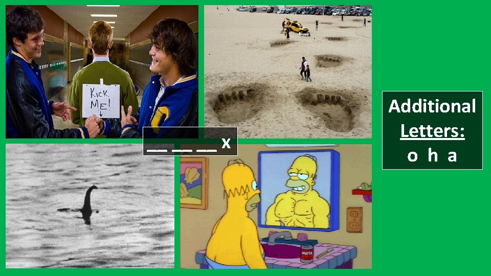 __ __ __ x Additional Letters: o h a 