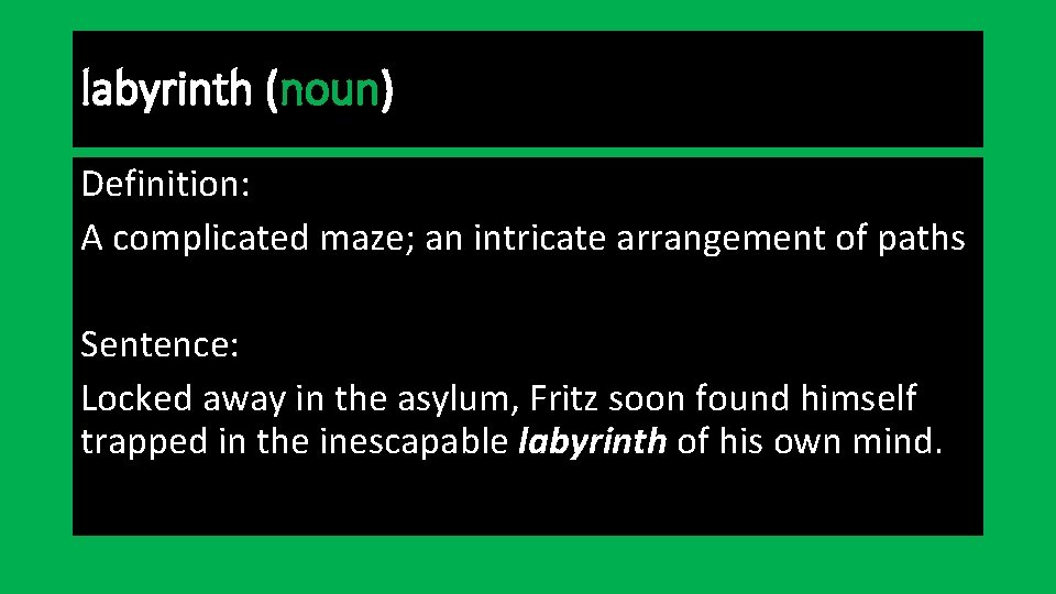 labyrinth (noun) Definition: A complicated maze; an intricate arrangement of paths Sentence: Locked away