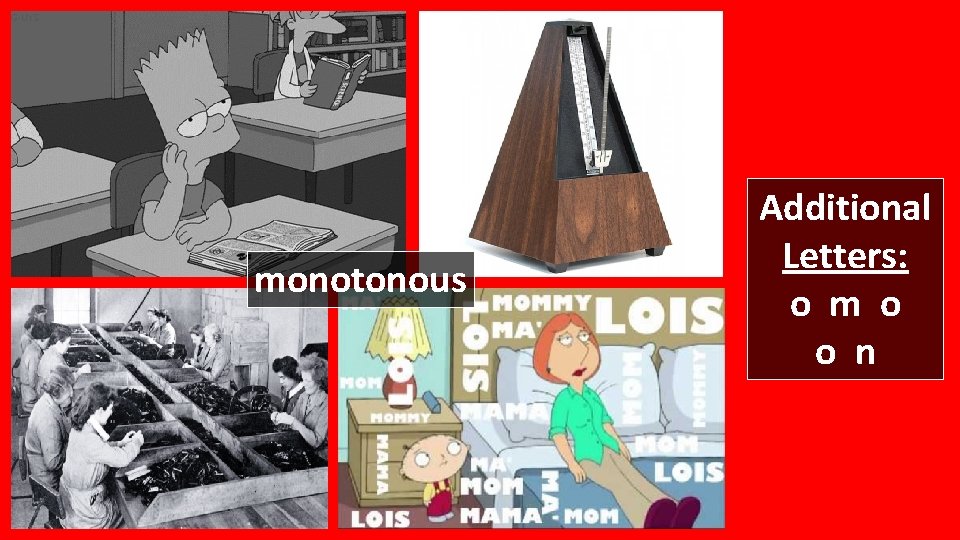 monotonous Additional Letters: o m o o n 