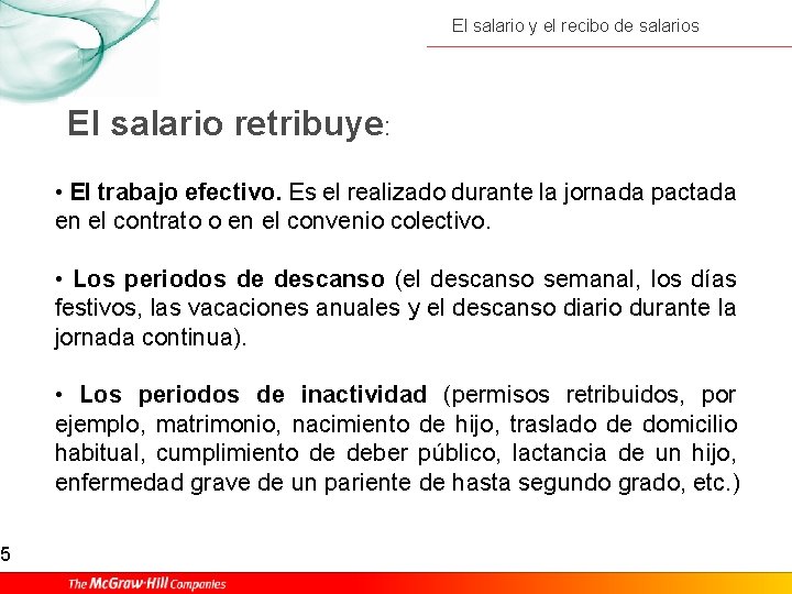 5 El salario y el recibo de salarios El salario retribuye: • El trabajo