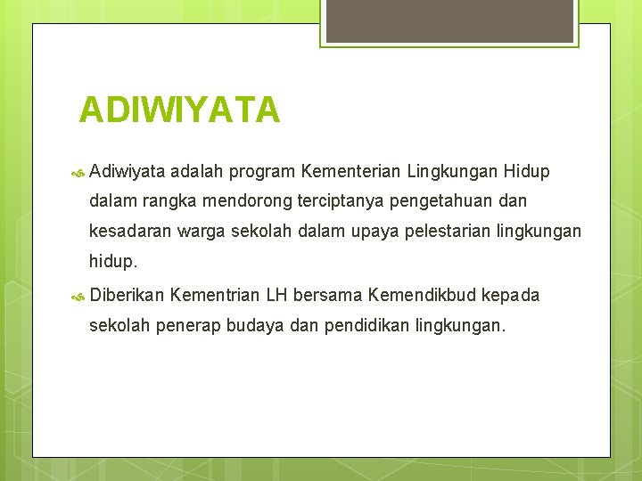 ADIWIYATA Adiwiyata adalah program Kementerian Lingkungan Hidup dalam rangka mendorong terciptanya pengetahuan dan kesadaran