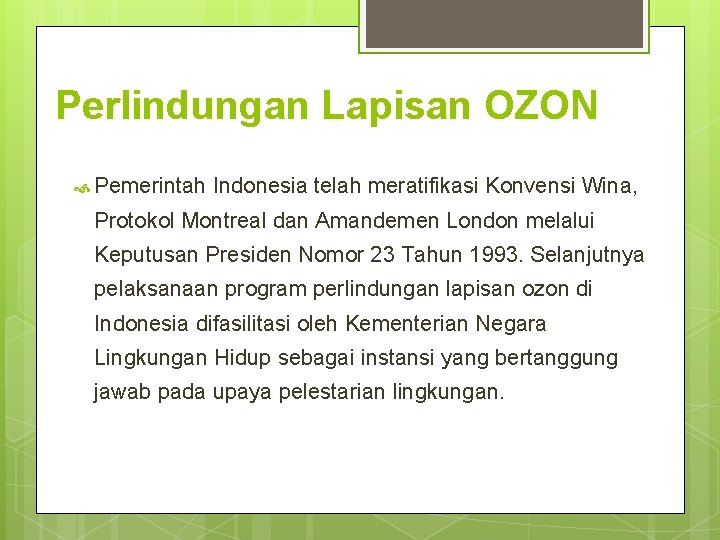 Perlindungan Lapisan OZON Pemerintah Indonesia telah meratifikasi Konvensi Wina, Protokol Montreal dan Amandemen London