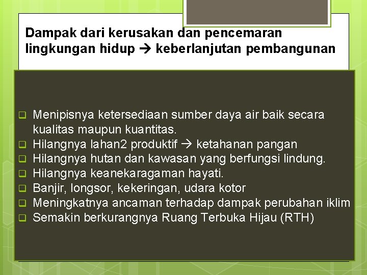 Dampak dari kerusakan dan pencemaran lingkungan hidup keberlanjutan pembangunan q q q q Menipisnya