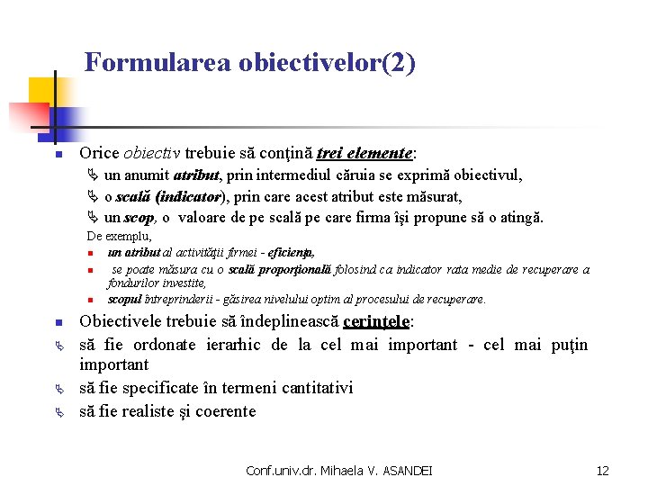 Formularea obiectivelor(2) n Orice obiectiv trebuie să conţină trei elemente: un anumit atribut, prin