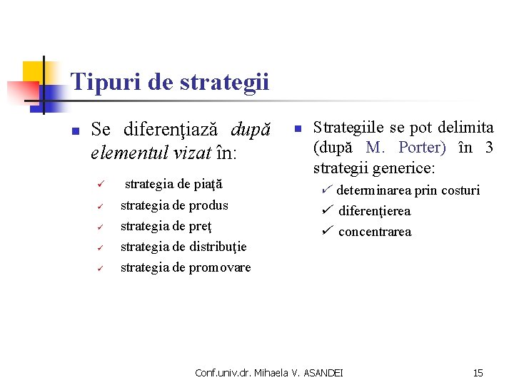 Tipuri de strategii n Se diferenţiază după elementul vizat în: ü ü ü strategia