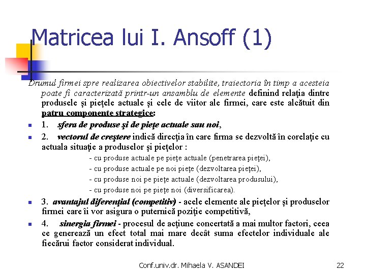 Matricea lui I. Ansoff (1) Drumul firmei spre realizarea obiectivelor stabilite, traiectoria în timp