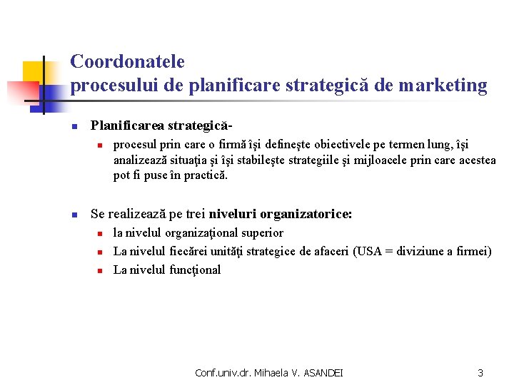 Coordonatele procesului de planificare strategică de marketing n Planificarea strategicăn n procesul prin care
