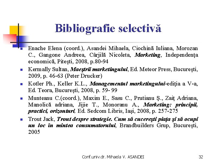 Bibliografie selectivă n n n Enache Elena (coord. ), Asandei Mihaela, Ciochină Iuliana, Morozan