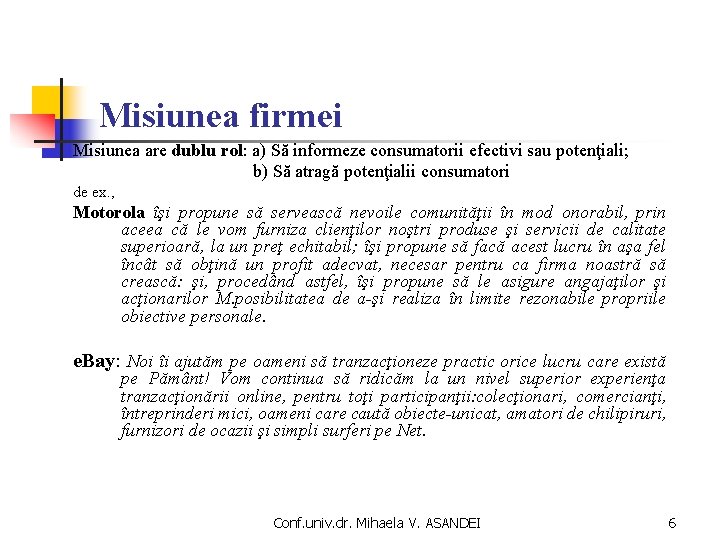 Misiunea firmei Misiunea are dublu rol: a) Să informeze consumatorii efectivi sau potenţiali; b)