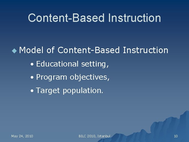 Content-Based Instruction u Model of Content-Based Instruction • Educational setting, • Program objectives, •