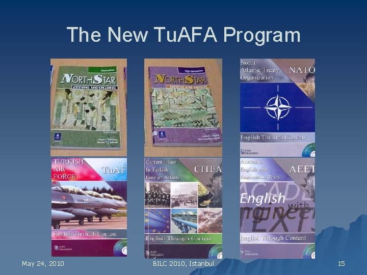 The New Tu. AFA Program May 24, 2010 BILC 2010, Istanbul 15 