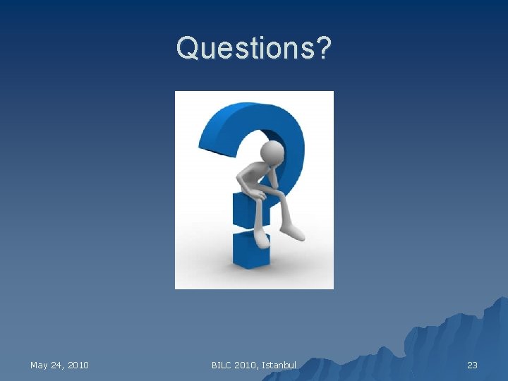 Questions? May 24, 2010 BILC 2010, Istanbul 23 
