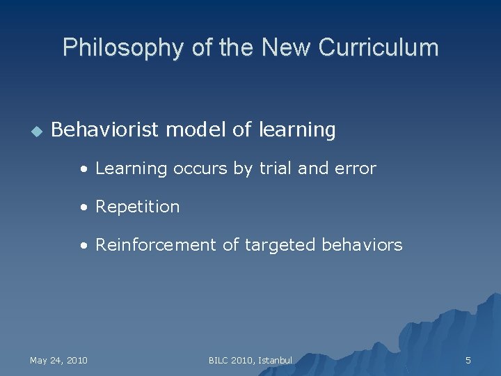 Philosophy of the New Curriculum u Behaviorist model of learning • Learning occurs by