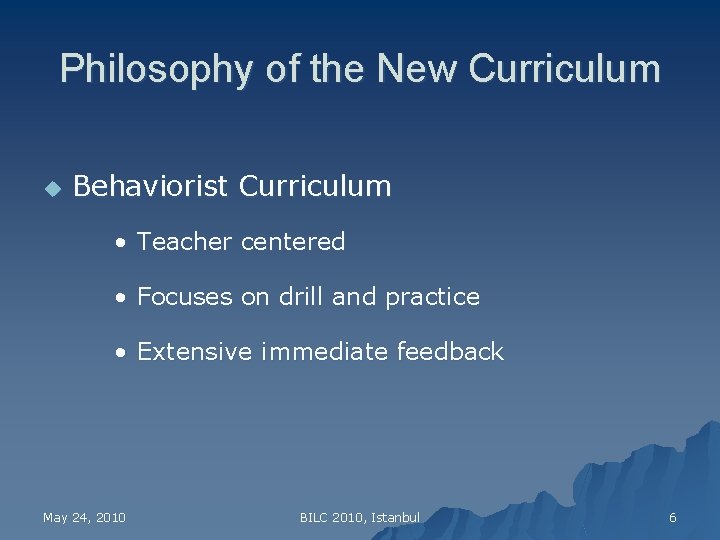 Philosophy of the New Curriculum u Behaviorist Curriculum • Teacher centered • Focuses on