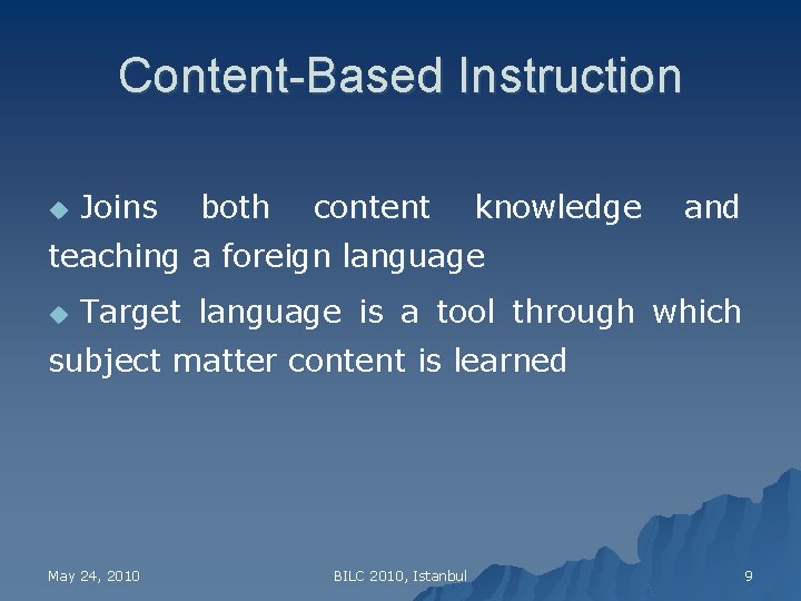 Content-Based Instruction u Joins both content knowledge and teaching a foreign language u Target