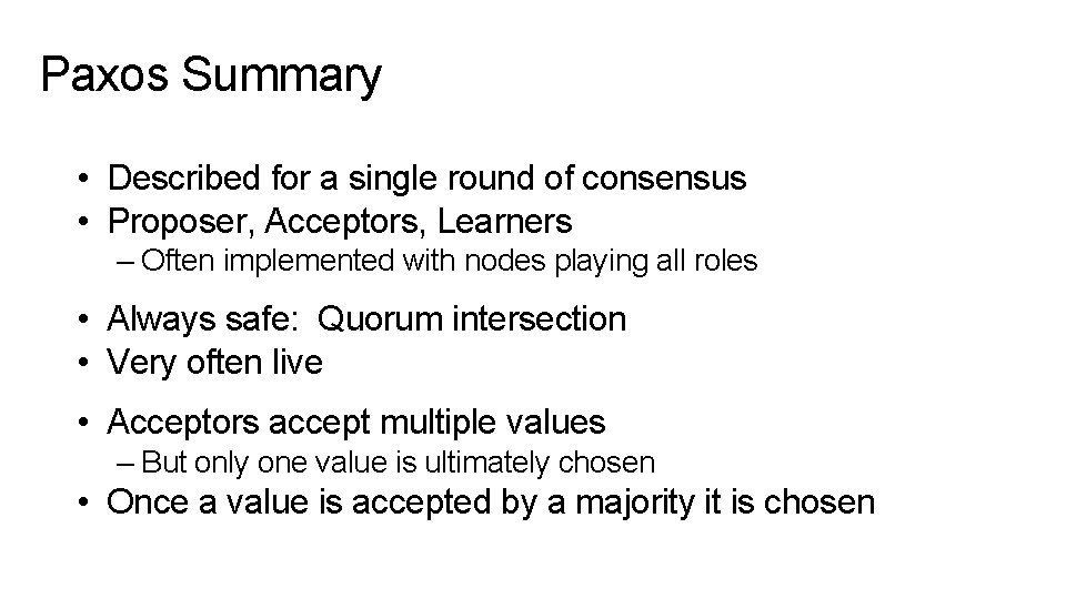 Paxos Summary • Described for a single round of consensus • Proposer, Acceptors, Learners