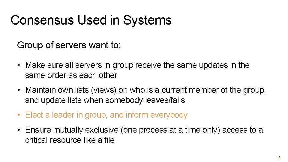 Consensus Used in Systems Group of servers want to: • Make sure all servers