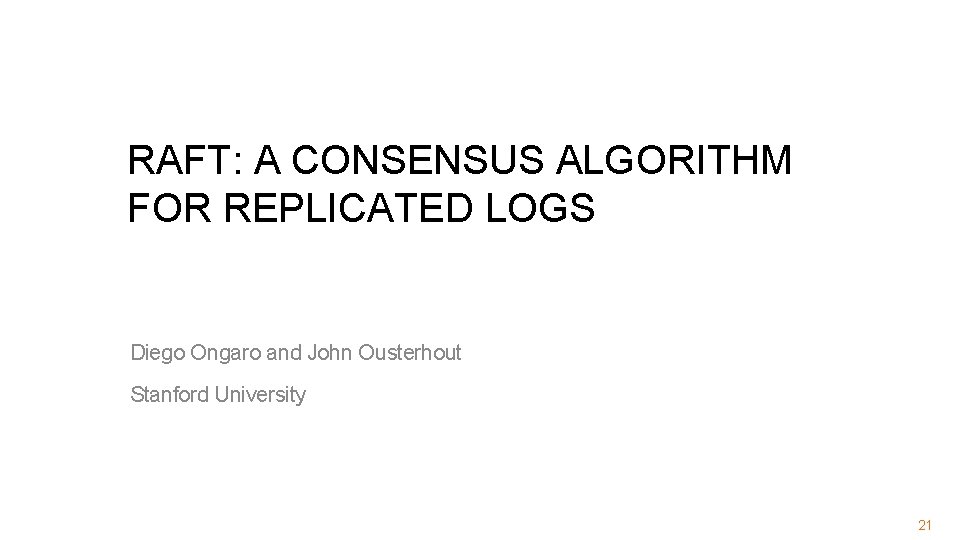 RAFT: A CONSENSUS ALGORITHM FOR REPLICATED LOGS Diego Ongaro and John Ousterhout Stanford University