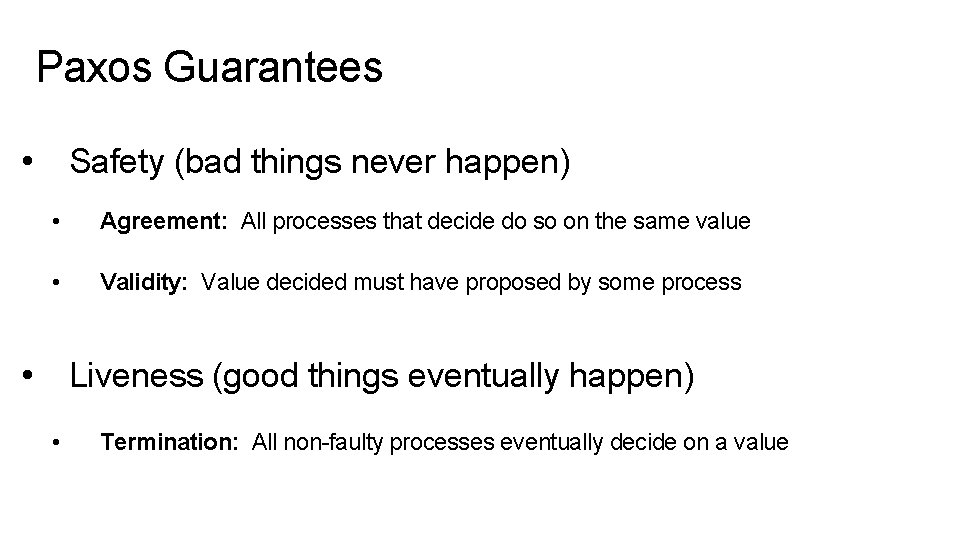 Paxos Guarantees • Safety (bad things never happen) • Agreement: All processes that decide
