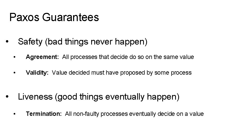 Paxos Guarantees • Safety (bad things never happen) • Agreement: All processes that decide