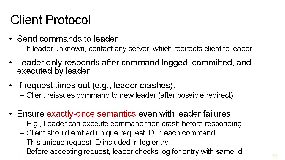 Client Protocol • Send commands to leader – If leader unknown, contact any server,