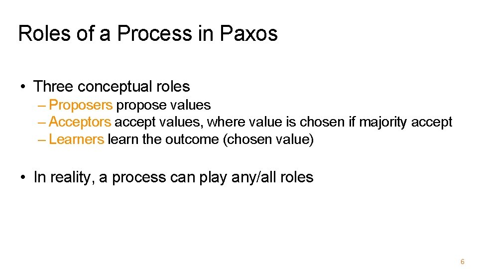 Roles of a Process in Paxos • Three conceptual roles – Proposers propose values