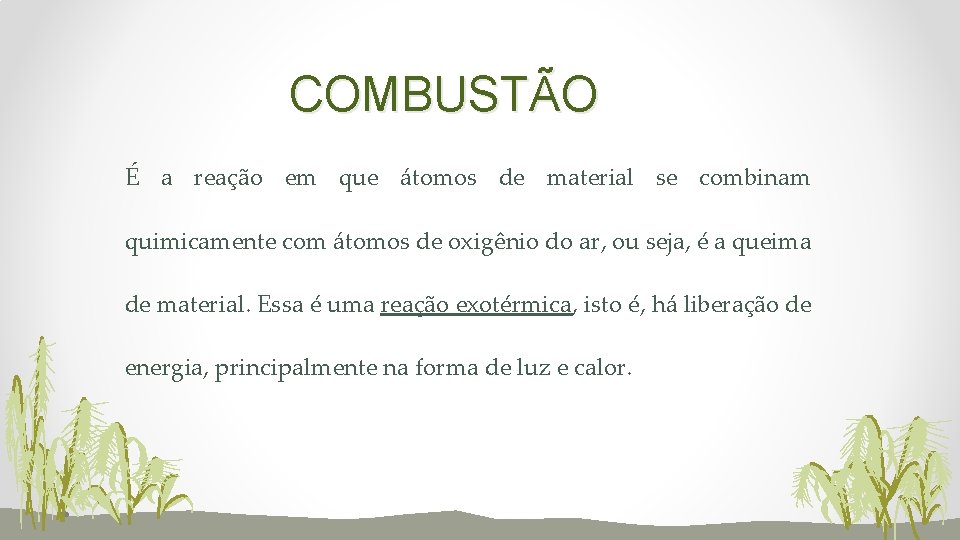 COMBUSTÃO É a reação em que átomos de material se combinam quimicamente com átomos