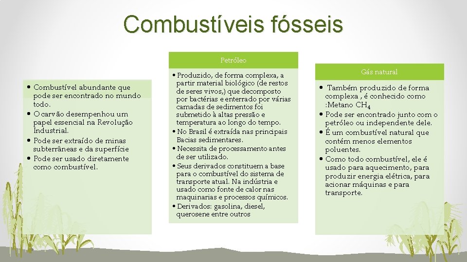 Combustíveis fósseis Petróleo • Combustível abundante Carvão mineral que pode ser encontrado no mundo