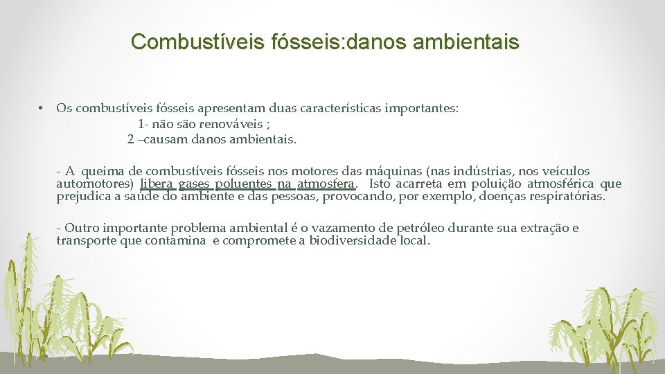 Combustíveis fósseis: danos ambientais • Os combustíveis fósseis apresentam duas características importantes: 1 -