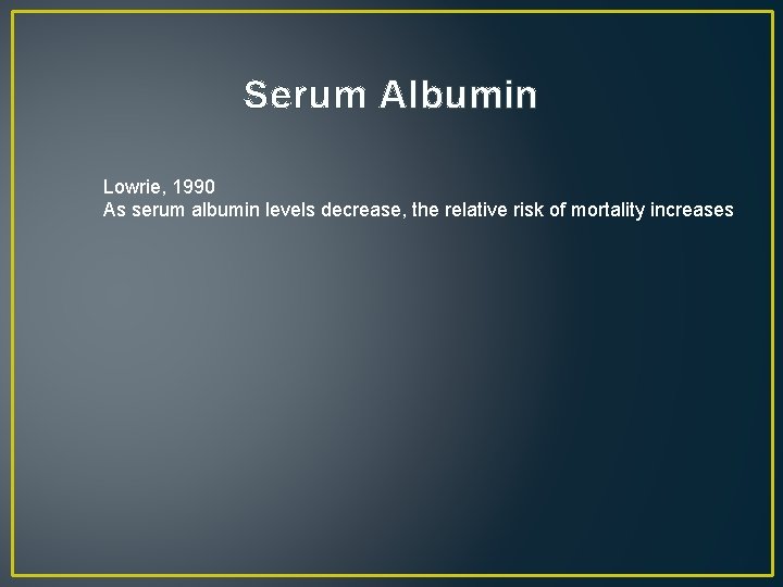 Serum Albumin Lowrie, 1990 As serum albumin levels decrease, the relative risk of mortality