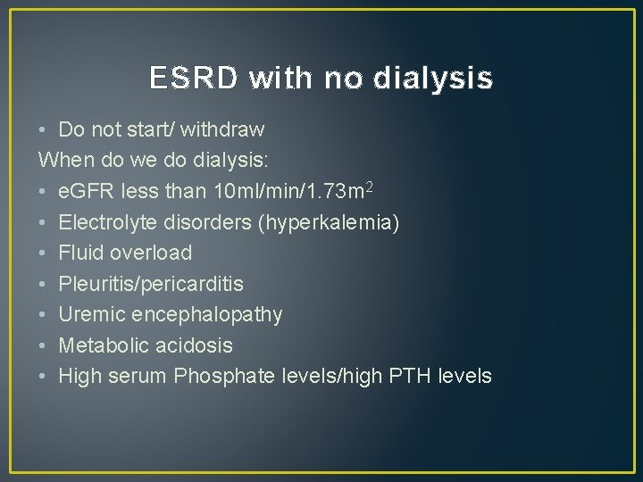 ESRD with no dialysis • Do not start/ withdraw When do we do dialysis: