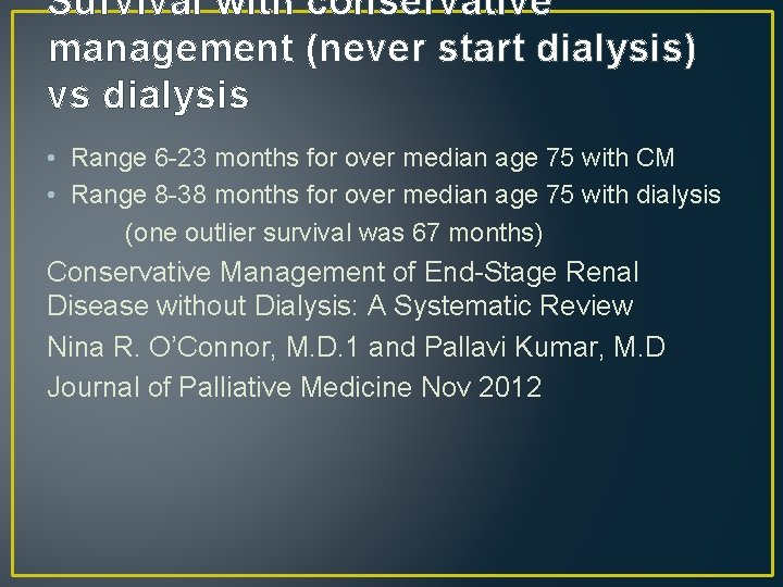 Survival with conservative management (never start dialysis) vs dialysis • Range 6 -23 months