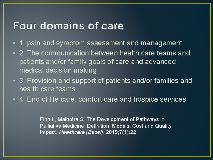 Four domains of care • 1. pain and symptom assessment and management • 2.