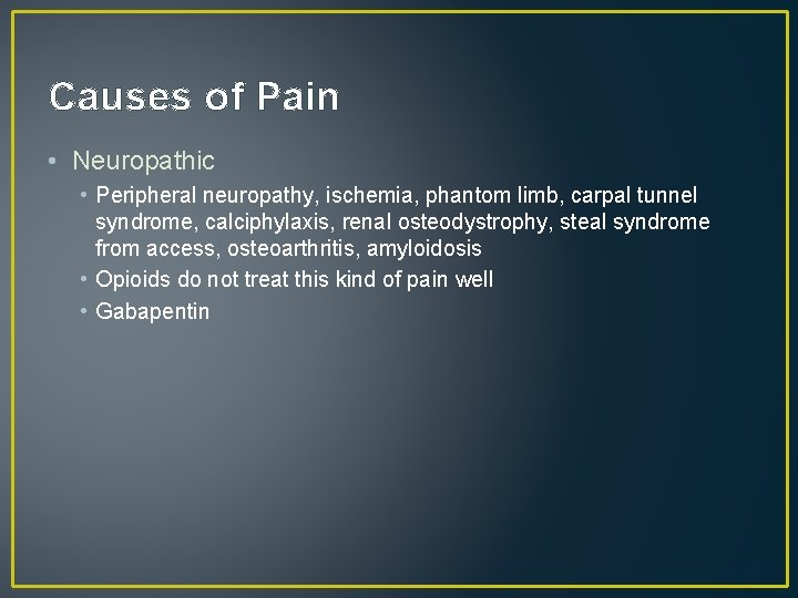 Causes of Pain • Neuropathic • Peripheral neuropathy, ischemia, phantom limb, carpal tunnel syndrome,