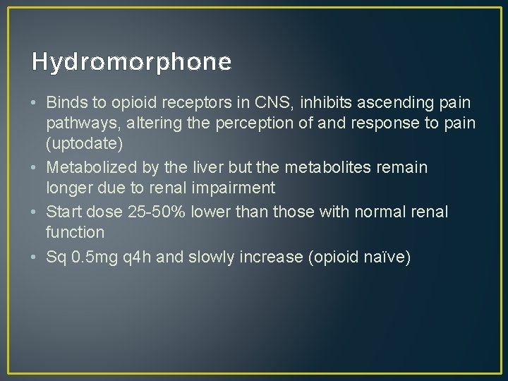 Hydromorphone • Binds to opioid receptors in CNS, inhibits ascending pain pathways, altering the